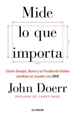 Mierz to, co ważne: Jak Google, Bono i Fundacja Gates zmieniają świat dzięki OKR = Mierz to, co ważne - Mide Lo Que Importa: Cmo Google, Bono y la Fundacin Gates Cambian el Mundo Con OKR = Measure What Matters