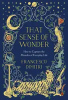 That Sense of Wonder: Jak uchwycić cuda codziennego życia - That Sense of Wonder: How to Capture the Miracles of Everyday Life