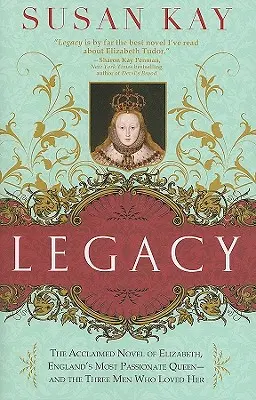 Dziedzictwo: Uznana powieść o Elżbiecie, najbardziej namiętnej królowej Anglii - i trzech mężczyznach, którzy ją kochali - Legacy: The Acclaimed Novel of Elizabeth, England's Most Passionate Queen -- And the Three Men Who Loved Her