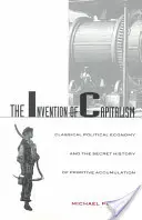 Wynalezienie kapitalizmu: Klasyczna ekonomia polityczna i tajna historia prymitywnej akumulacji - The Invention of Capitalism: Classical Political Economy and the Secret History of Primitive Accumulation