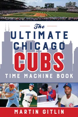 Najlepsza książka o wehikule czasu Chicago Cubs - The Ultimate Chicago Cubs Time Machine Book