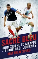 Sacre Bleu: Od Zidane'a do Mbappa - piłkarska podróż - Sacre Bleu: From Zidane to Mbapp - A Football Journey