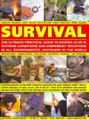 Survival: The Ultimate Practical Guide to Staying Alive in Extreme Conditions and Emergency Situations: Niezbędne wskazówki dotyczące umiejętności potrzebnych do przetrwania w ekstremalnych warunkach. - Survival: The Ultimate Practical Guide to Staying Alive in Extreme Conditions and Emergency Situations: Essential Guidance on the Skills Needed to Exp