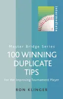 100 zwycięskich podwójnych wskazówek dla średniozaawansowanych: Dla doskonalącego się gracza turniejowego - 100 Winning Duplicate Tips Intermediate: For the Improving Tournament Player