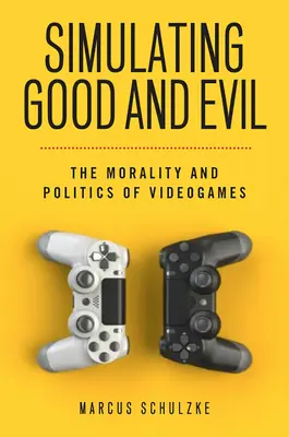 Symulowanie dobra i zła: moralność i polityka gier wideo - Simulating Good and Evil: The Morality and Politics of Videogames