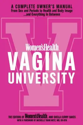 Women's Health Vagina University: Kompletna instrukcja obsługi od seksu i miesiączki po zdrowie i obraz ciała - i wszystko pomiędzy - Women's Health Vagina University: A Complete Owner's Manual from Sex and Periods to Health and Body Image--And Everything in Between