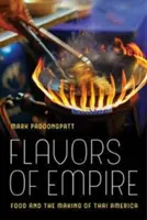 Smaki imperium, 45: Jedzenie i tworzenie tajskiej Ameryki - Flavors of Empire, 45: Food and the Making of Thai America