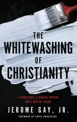 Wybielanie chrześcijaństwa: Ukryta przeszłość, bolesna teraźniejszość i pełna nadziei przyszłość - The Whitewashing of Christianity: A Hidden Past, A Hurtful Present, and A Hopeful Future