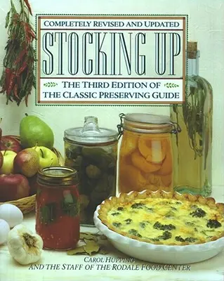 Zapasy: Trzecia edycja klasycznego amerykańskiego przewodnika po przetworach - Stocking Up: The Third Edition of America's Classic Preserving Guide