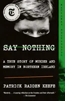 Say Nothing: Prawdziwa historia morderstwa i pamięci w Irlandii Północnej - Say Nothing: A True Story of Murder and Memory in Northern Ireland