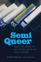 Semi Queer: Wewnątrz świata gejów, trans i czarnoskórych kierowców ciężarówek - Semi Queer: Inside the World of Gay, Trans, and Black Truck Drivers