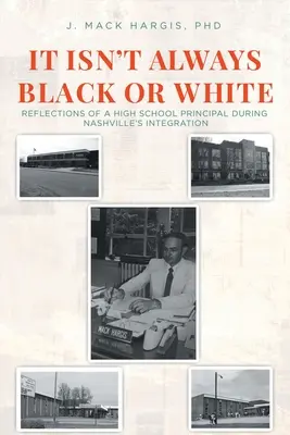 Nie zawsze jest czarne lub białe: Refleksje dyrektora szkoły średniej podczas integracji Nashville - It Isn't Always Black or White: Reflections of a High School Principal During Nashville's Integration