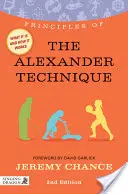 Zasady Techniki Alexandra: Czym jest, jak działa i co może dla ciebie zrobić - wydanie drugie - Principles of the Alexander Technique: What It Is, How It Works, and What It Can Do for You Second Edition