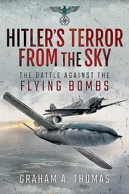 Terror Hitlera z nieba: Bitwa przeciwko latającym bombom - Hitler's Terror from the Sky: The Battle Against the Flying Bombs