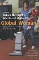 Globalna kobieta - nianie, pokojówki i pracownicy seksualni w nowej gospodarce (Ehrenreich Barbara (Y)) - Global Woman - Nannies, Maids and Sex Workers in the New Economy (Ehrenreich Barbara (Y))