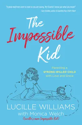 Niemożliwe dziecko: rodzicielstwo silnej woli z miłością i łaską - The Impossible Kid: Parenting a Strong-Willed Child with Love and Grace