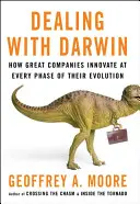 Radzenie sobie z Darwinem - Jak wielkie firmy wprowadzają innowacje na każdym etapie swojej ewolucji - Dealing with Darwin - How Great Companies Innovate at Every Phase of Their Evolution