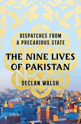 Dziewięć żyć Pakistanu: Dysputy z niepewnego państwa - The Nine Lives of Pakistan: Dispatches from a Precarious State