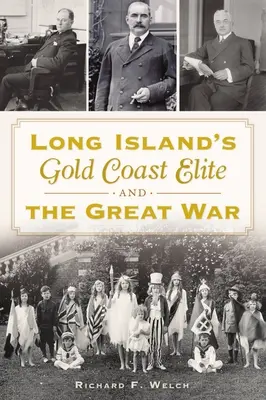 Elita Złotego Wybrzeża Long Island i wielka wojna - Long Island's Gold Coast Elite and the Great War