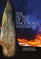 Kamienie przodków - odkrywanie tajemnicy starożytnych zabytków Szkocji - Stones of the Ancestors - Unveiling the Mystery of Scotland's Ancient Monuments