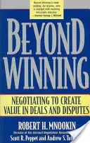 Beyond Winning: Negocjowanie w celu tworzenia wartości w transakcjach i sporach - Beyond Winning: Negotiating to Create Value in Deals and Disputes