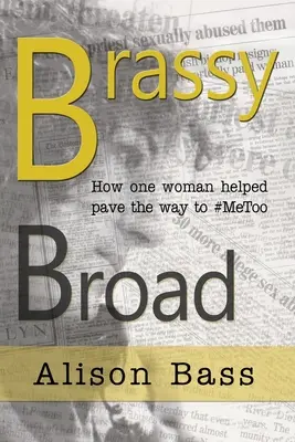 Brassy Broad: Jak dziennikarka pomogła utorować drogę do #MeToo - Brassy Broad: How One Journalist helped pave the way to #MeToo