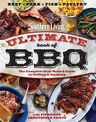 Southern Living Ultimate Book of BBQ: Kompletny całoroczny przewodnik po grillowaniu i wędzeniu - Southern Living Ultimate Book of BBQ: The Complete Year-Round Guide to Grilling and Smoking