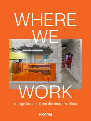 Gdzie pracujemy: Lekcje projektowania z nowoczesnego biura - Where We Work: Design Lessons from the Modern Office
