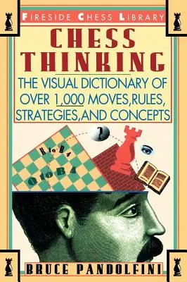 Myślenie szachowe: Wizualny słownik ruchów, zasad, strategii i koncepcji szachowych - Chess Thinking: The Visual Dictionary of Chess Moves, Rules, Strategies and Concepts