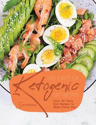 365 dni przepisów na dietę ketogeniczną: Ponad 50 smacznych przepisów dietetycznych do przygotowania każdego dnia - 365 Days of Ketogenic Diet Recipes: Over 50 Tasty Diet Recipes to Make Every Day