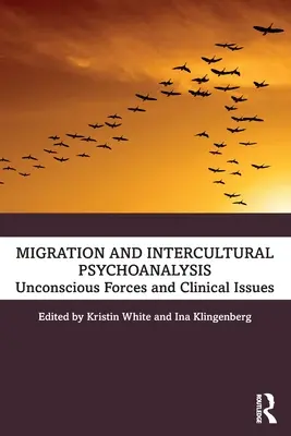 Migracja i psychoanaliza międzykulturowa: Nieświadome siły i zagadnienia kliniczne - Migration and Intercultural Psychoanalysis: Unconscious Forces and Clinical Issues