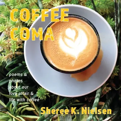 Kawowa śpiączka: wiersze i zdjęcia o naszym romansie i życiu z kawą - Coffee Coma: poems and photos about our love affair and life with coffee