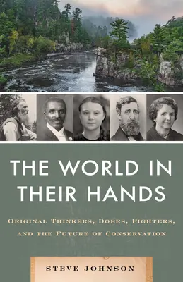 Świat w ich rękach: Oryginalni myśliciele, czyniciele, bojownicy i przyszłość ochrony przyrody - World in Their Hands: Original Thinkers, Doers, Fighters, and the Future of Conservation