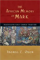 Afrykańska pamięć Marka: ponowna ocena tradycji wczesnego Kościoła - The African Memory of Mark: Reassessing Early Church Tradition