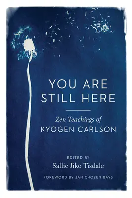 Wciąż tu jesteś: Nauki zen Kyogena Carlsona - You Are Still Here: Zen Teachings of Kyogen Carlson