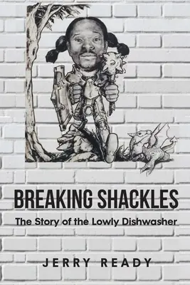 Breaking Shackles: Historia skromnego pomywacza naczyń - Breaking Shackles: The Story of the Lowly Dishwasher