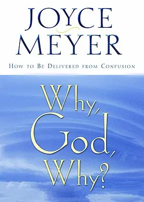 Dlaczego, Boże, dlaczego?: Jak uwolnić się od zamieszania - Why, God, Why?: How to Be Delivered from Confusion