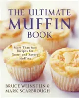 The Ultimate Muffin Book: Ponad 600 przepisów na słodkie i pikantne muffinki - The Ultimate Muffin Book: More Than 600 Recipes for Sweet and Savory Muffins