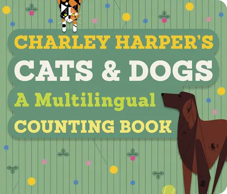 Koty i psy Charleya Harpera: wielojęzyczna książka do liczenia - Charley Harper's Cats and Dogs: A Multilingual Counting Book