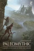 Paleomythic: Gra fabularna w kamień i czary - Paleomythic: A Roleplaying Game of Stone and Sorcery