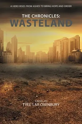 Kroniki: Wasteland: Bohater powstaje z popiołów, by przynieść nadzieję i porządek - The Chronicles: Wasteland: A Hero Rises from Ashes to Bring Hope and Order