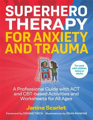 Terapia superbohaterów w leczeniu lęku i traumy: Profesjonalny przewodnik z ćwiczeniami i arkuszami opartymi na ACT i Cbt dla wszystkich grup wiekowych - Superhero Therapy for Anxiety and Trauma: A Professional Guide with ACT and Cbt-Based Activities and Worksheets for All Ages