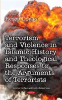 Terroryzm i przemoc w historii islamu od początku do współczesności oraz teologiczne odpowiedzi na argumenty grup terrorystycznych - Terrorism and Violence in Islamic History from Beginning to Present and Theological Responses to the Arguments of Terrorist Groups