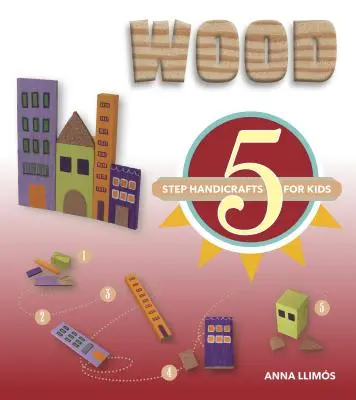 Drewno: 5-etapowe rękodzieło dla dzieci - Wood: 5-Step Handicrafts for Kids