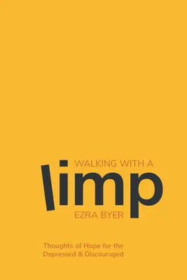 Chodzenie z utykaniem: Myśli o nadziei dla przygnębionych i zniechęconych - Walking with a Limp: Thoughts of Hope for the Depressed & Discouraged