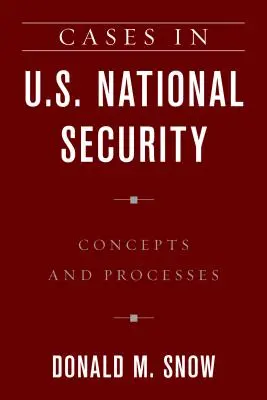 Przypadki z zakresu bezpieczeństwa narodowego USA: Koncepcje i procesy - Cases in U.S. National Security: Concepts and Processes