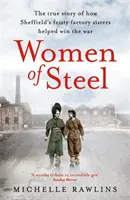 Kobiety ze stali: Zadziorne siostry z fabryki, które pomogły wygrać wojnę - Women of Steel: The Feisty Factory Sisters Who Helped Win the War