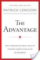 The Advantage: Dlaczego zdrowie organizacji przewyższa wszystko inne w biznesie - The Advantage: Why Organizational Health Trumps Everything Else in Business