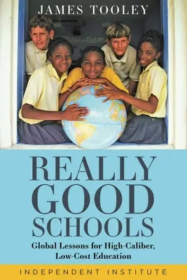 Naprawdę dobre szkoły: Globalne lekcje wysokiej jakości i taniej edukacji - Really Good Schools: Global Lessons for High-Caliber, Low-Cost Education