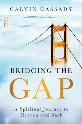 Bridging the Gap: Duchowa podróż do nieba i z powrotem - Bridging the Gap: A Spiritual Journey to Heaven and Back